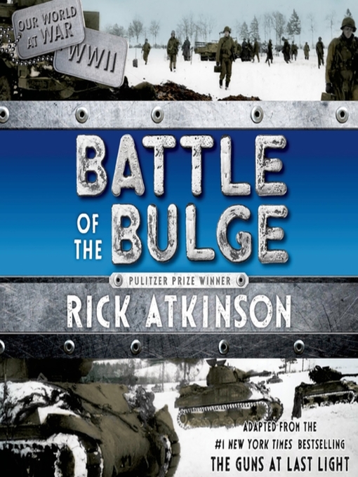 Title details for Battle of the Bulge [The Young Readers Adaptation] by Rick Atkinson - Available